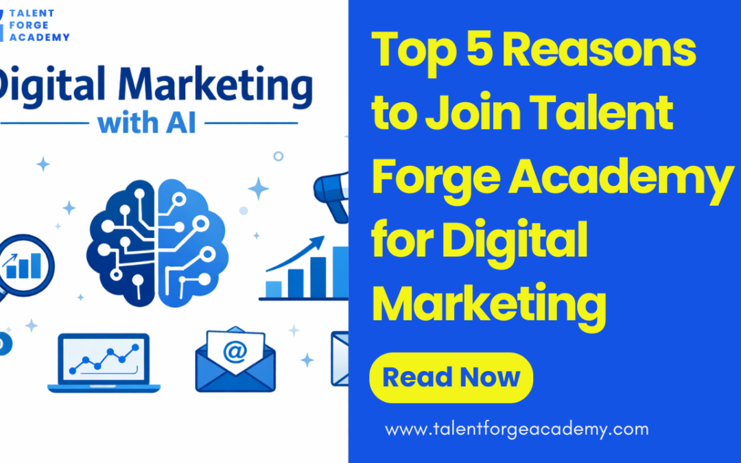 Top 5 Reasons to Join Talent Forge Academy for Digital Marketing 