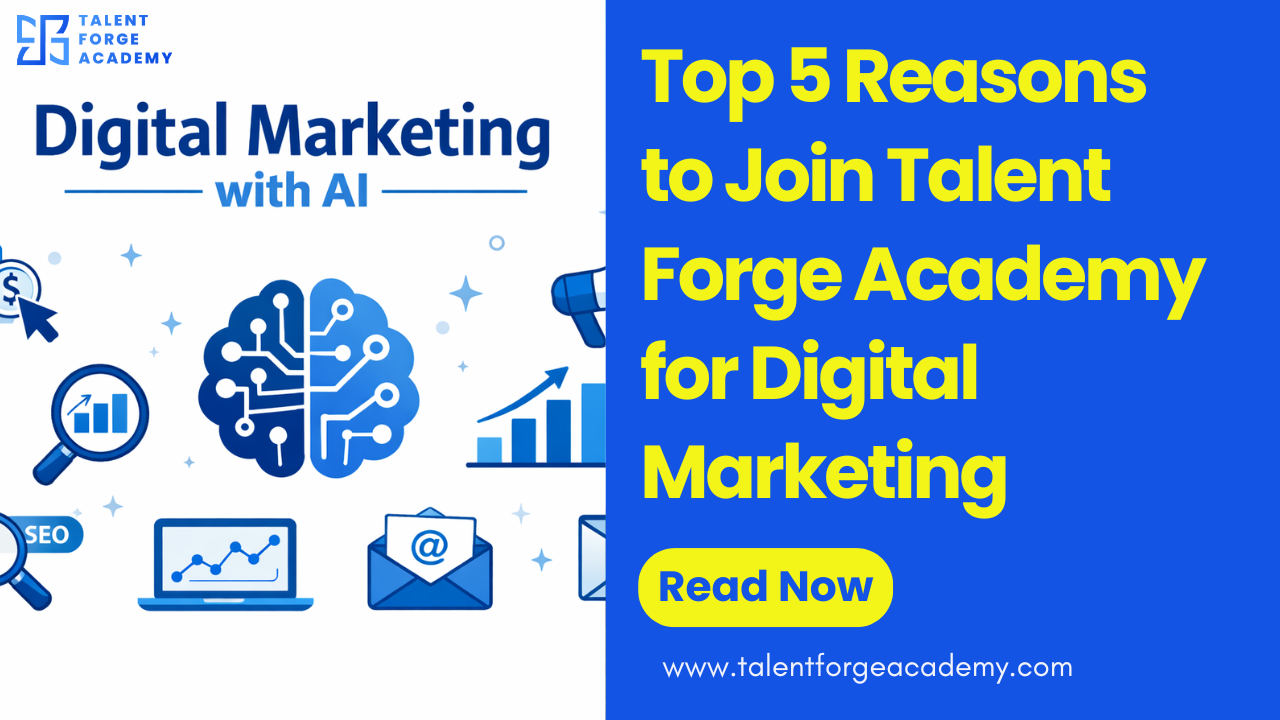 Top 5 Reasons to Join Talent Forge Academy for Digital Marketing